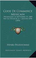 Code De Commerce Mexicain: Promulgue Le Septembre 15, 1889 Mis En Vigueur Le 1 Janvier 1890 (1894)(French)