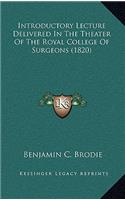 Introductory Lecture Delivered In The Theater Of The Royal College Of Surgeons (1820)