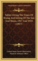 Tables Giving The Times Of Rising And Setting Of The Sun And Moon, 1917 And 1918 (1917)