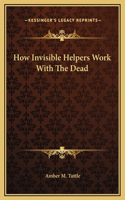 How Invisible Helpers Work With The Dead
