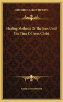 Healing Methods Of The Jews Until The Time Of Jesus Christ