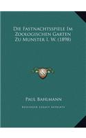 Die Fastnachtsspiele Im Zoologischen Garten Zu Munster I. W. (1898)
