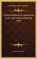 Chartier Shorthand For Amanuensis, Court, And Verbatim Reporting (1904)