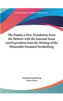 The Psalms a New Translation from the Hebrew with the Internal Sense and Exposition from the Writing of the Honorable Emanuel Swedenborg