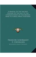A Manual of the Ancient History of the East to the Commencement of the Median Wars V2