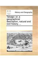 Tabago: or, a geographical description, natural and civil history, ...