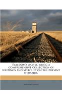 Freedom's Battle, Being a Comprehensive Collection of Writings and Speeches on the Present Situation