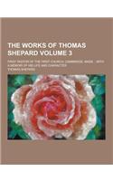 The Works of Thomas Shepard; First Pastor of the First Church, Cambridge, Mass.: With a Memoir of His Life and Character Volume 3