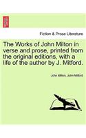 The Works of John Milton in verse and prose, printed from the original editions, with a life of the author by J. Mitford.: (English)