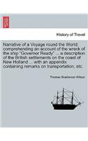 Narrative of a Voyage Round the World; Comprehending an Account of the Wreck of the Ship Governor Ready ... a Description of the British Settlements on the Coast of New Holland ... with an Appendix Containing Remarks on Transportation, Etc.