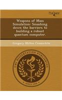 Weapons of Mass Simulation: Smashing Down the Barriers to Building a Robust Quantum Computer