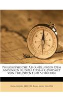 Philosophische Abhandlungen Dem Andenken Rudolf Hayms Gewidmet Von Freunden Und Schulern