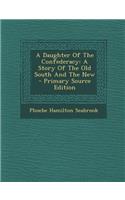 A Daughter of the Confederacy: A Story of the Old South and the New