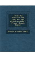 The Rocky Mountain Cook Book, for High Altitude Cooking: (English)