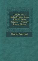 L'Objet de La Metaphysique Selon Kant Et Selon Aristote: (French)