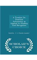 A Treatise on Practical Astronomy as Applied to Geodesy and Navigation - Scholar's Choice Edition
