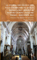 Storia Dei Feudi E Dei Titoli Nobiliari Di Sicilia Dalla Loro Origini AI Nostri Giorni - Volume Primo - Ristampa 2013