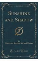 Sunshine and Shadow (Classic Reprint)