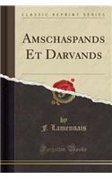 Amschaspands Et Darvands (Classic Reprint)