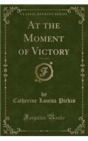 At the Moment of Victory, Vol. 3 of 3 (Classic Reprint)