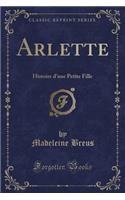 Arlette: Histoire d'Une Petite Fille (Classic Reprint)