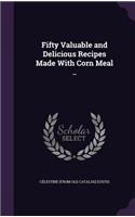Fifty Valuable and Delicious Recipes Made With Corn Meal ..