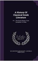 A History Of Classical Greek Literature: Pt. I. The Prose Writers, From Herodotus To Plato