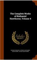 Complete Works of Nathaniel Hawthorne, Volume 4