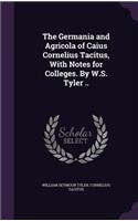 The Germania and Agricola of Caius Cornelius Tacitus, with Notes for Colleges. by W.S. Tyler ..