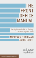 Front Office Manual: The Definitive Guide to Trading, Structuring and Sales