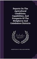 Reports on the Agricultural Conditions, Capabilities, and Prospects of the Neilgherry and Coimbatore Districts