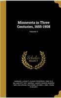 Minnesota in Three Centuries, 1655-1908; Volume 4