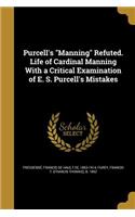Purcell's Manning Refuted. Life of Cardinal Manning With a Critical Examination of E. S. Purcell's Mistakes