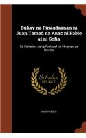 Búhay na Pinagdaanan ni Juan Tamad na Anac ni Fabio at ni Sofia: Sa Caharian nang Portugal na Hinango sa Novela