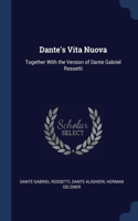 DANTE'S VITA NUOVA: TOGETHER WITH THE VE