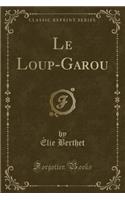 Le Loup-Garou (Classic Reprint)