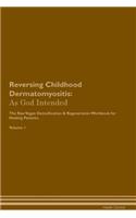 Reversing Childhood Dermatomyositis: As God Intended the Raw Vegan Plant-Based Detoxification & Regeneration Workbook for Healing Patients. Volume 1