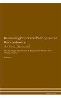 Reversing Punctate Palmoplantar Keratoderma: As God Intended the Raw Vegan Plant-Based Detoxification & Regeneration Workbook for Healing Patients. Volume 1