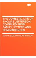 The Domestic Life of Thomas Jefferson; Compiled from Family Letters and Reminiscences