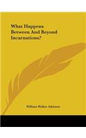 What Happens Between And Beyond Incarnations?: (English)