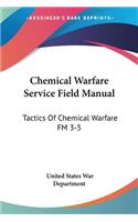 Chemical Warfare Service Field Manual: Tactics Of Chemical Warfare FM 3-5