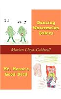 Dancing Watermelon Babies and Mr. Mouse's Good Deed