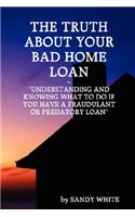 Truth about Your Bad Home Loan