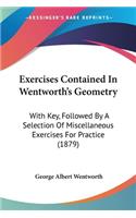 Exercises Contained In Wentworth's Geometry: With Key, Followed By A Selection Of Miscellaneous Exercises For Practice (1879)