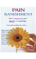 Pain Banishment. Don't Manage Your Pain. Banish It Completely! Even When Nothing Else Works...