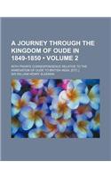 A Journey Through the Kingdom of Oude in 1849-1850 (Volume 2); With Private Correspondence Relative to the Annexation of Oude to British India, [Etc: (English)