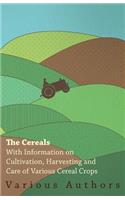 Cereals - With Information on Cultivation, Harvesting and Care of Various Cereal Crops