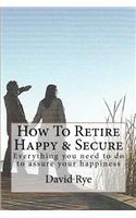How To Retire Happy & Secure