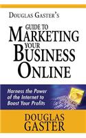 Douglas Gaster's Guide to Marketing Your Business Online