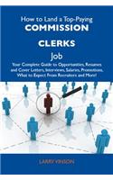 How to Land a Top-Paying Commission Clerks Job: Your Complete Guide to Opportunities, Resumes and Cover Letters, Interviews, Salaries, Promotions, What to Expect from Recruiters and More